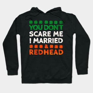 You Don't Scare Me I Married A Redhead Funny St. Patrick's Day Gift Hoodie